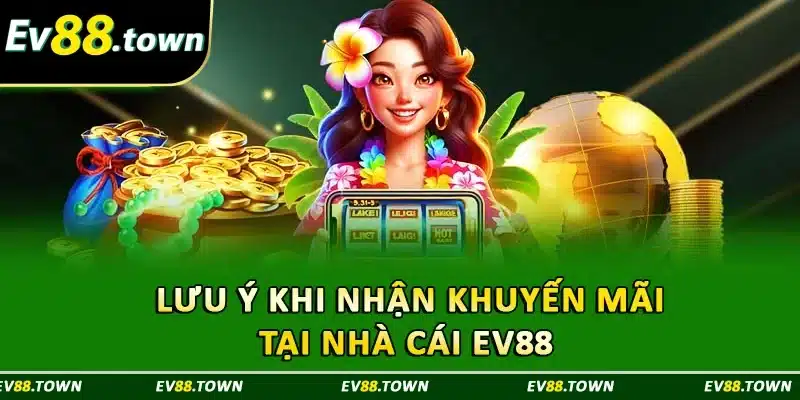 Lưu ý khi nhận khuyến mãi tại nhà cái EV88
